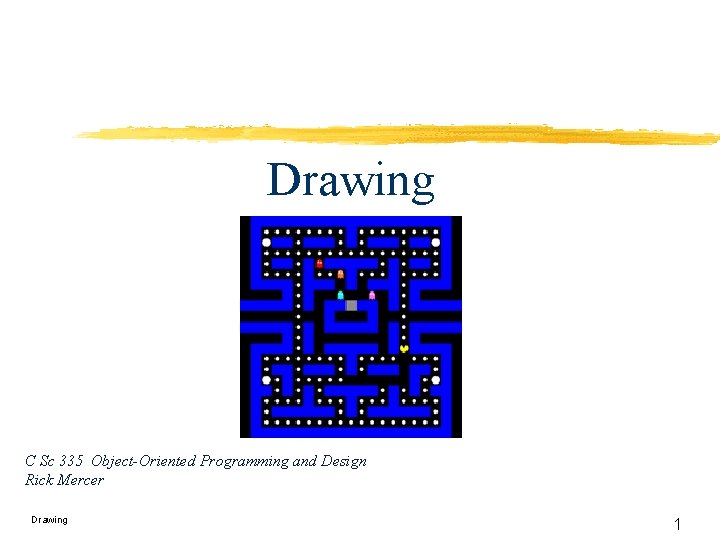 Drawing C Sc 335 Object-Oriented Programming and Design Rick Mercer Drawing 1 