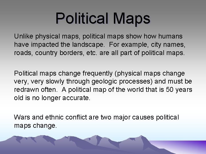 Political Maps Unlike physical maps, political maps show humans have impacted the landscape. For