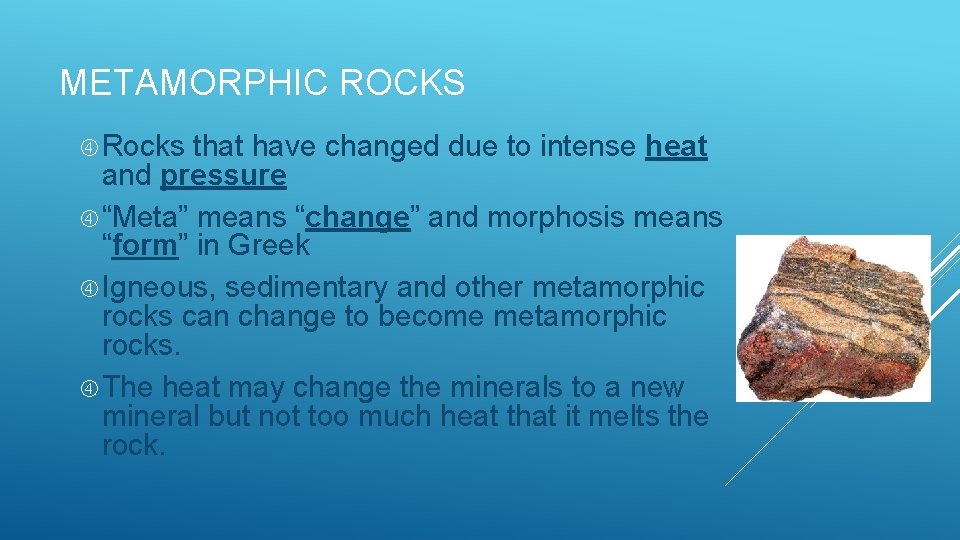 METAMORPHIC ROCKS Rocks that have changed due to intense heat and pressure “Meta” means