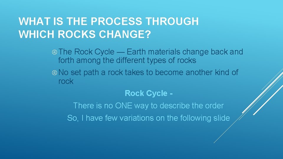 WHAT IS THE PROCESS THROUGH WHICH ROCKS CHANGE? The Rock Cycle — Earth materials