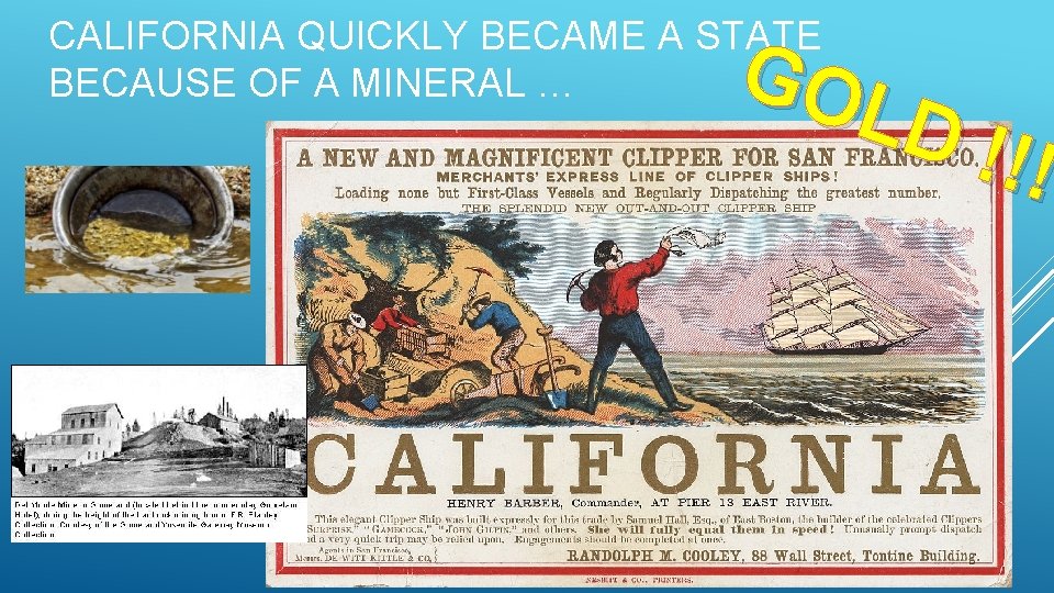 CALIFORNIA QUICKLY BECAME A STATE BECAUSE OF A MINERAL … GO LD !!! 