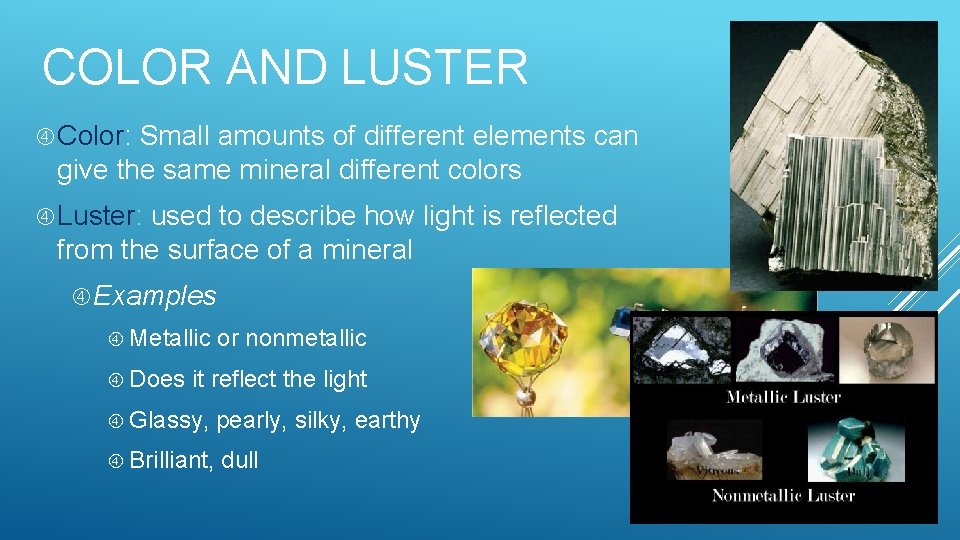 COLOR AND LUSTER Color: Small amounts of different elements can give the same mineral
