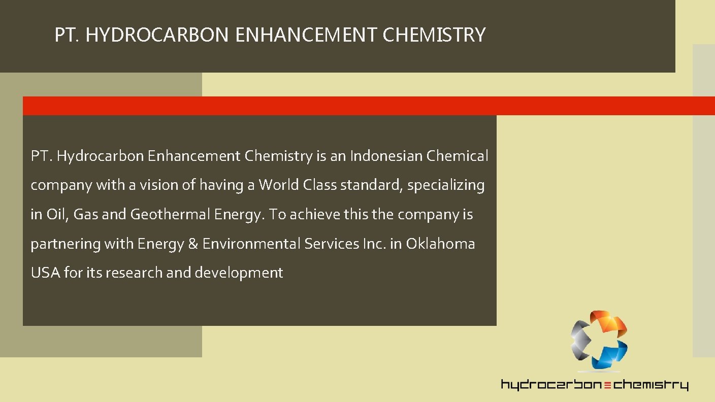 PT. HYDROCARBON ENHANCEMENT CHEMISTRY PT. Hydrocarbon Enhancement Chemistry is an Indonesian Chemical company with