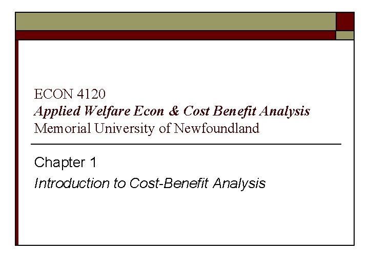 ECON 4120 Applied Welfare Econ & Cost Benefit Analysis Memorial University of Newfoundland Chapter