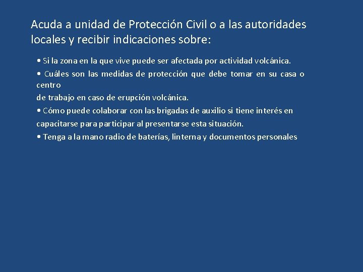 Acuda a unidad de Protección Civil o a las autoridades locales y recibir indicaciones
