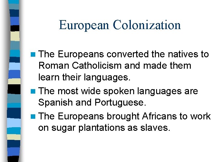 European Colonization n The Europeans converted the natives to Roman Catholicism and made them