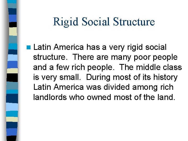 Rigid Social Structure n Latin America has a very rigid social structure. There are