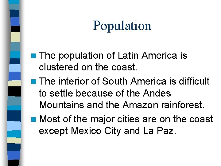 Population n The population of Latin America is clustered on the coast. n The