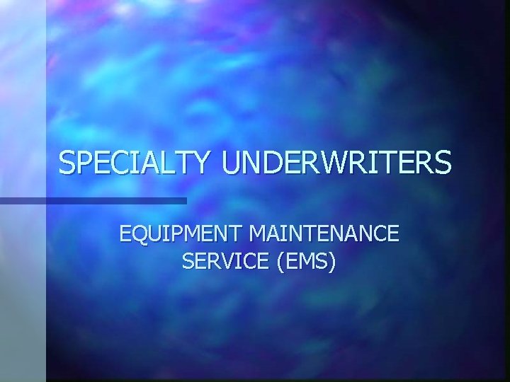 SPECIALTY UNDERWRITERS EQUIPMENT MAINTENANCE SERVICE (EMS) 