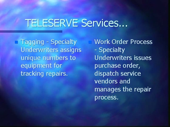 TELESERVE Services. . . n Tagging - Specialty Underwriters assigns unique numbers to equipment