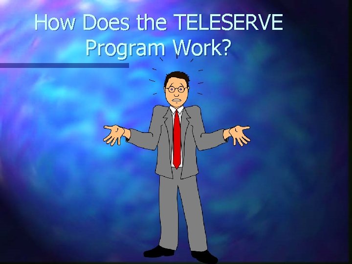 How Does the TELESERVE Program Work? 