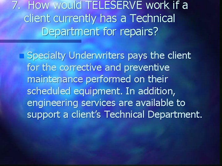 7. How would TELESERVE work if a client currently has a Technical Department for