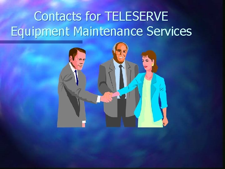 Contacts for TELESERVE Equipment Maintenance Services 