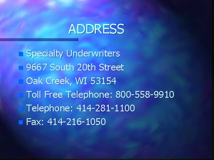 ADDRESS Specialty Underwriters n 9667 South 20 th Street n Oak Creek, WI 53154
