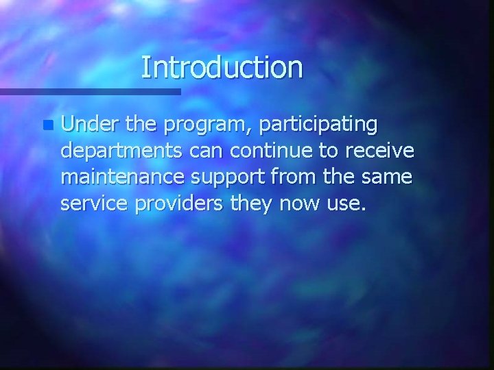 Introduction n Under the program, participating departments can continue to receive maintenance support from