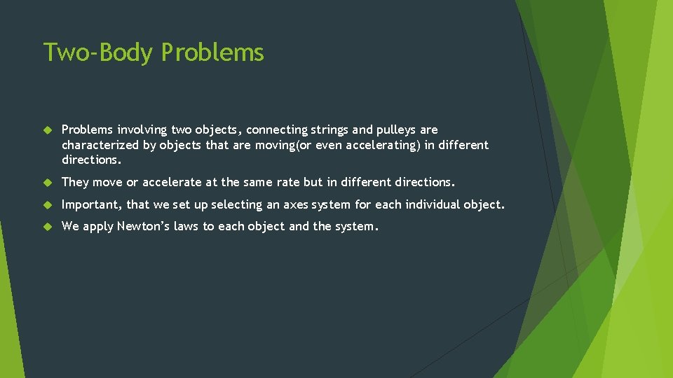 Two-Body Problems involving two objects, connecting strings and pulleys are characterized by objects that