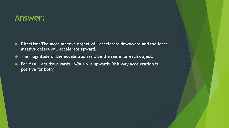 Answer: Direction: The more massive object will accelerate downward and the least massive object