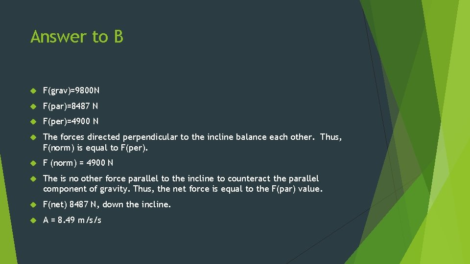 Answer to B F(grav)=9800 N F(par)=8487 N F(per)=4900 N The forces directed perpendicular to