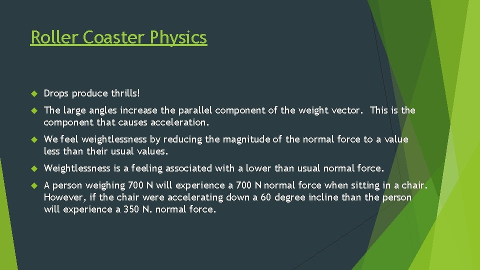 Roller Coaster Physics Drops produce thrills! The large angles increase the parallel component of