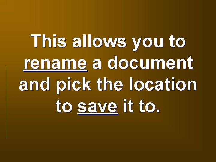 This allows you to rename a document and pick the location to save it