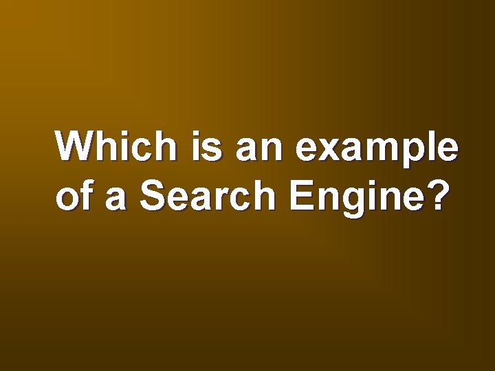 Which is an example of a Search Engine? 