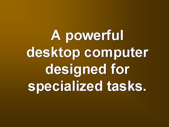 A powerful desktop computer designed for specialized tasks. 