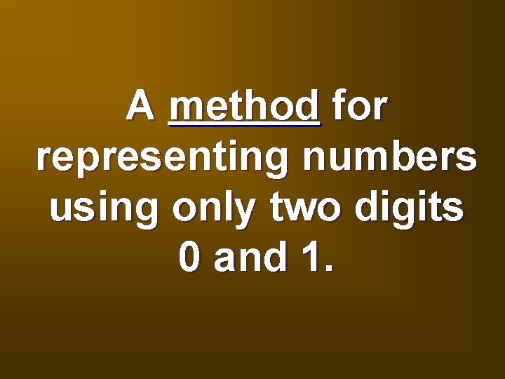 A method for representing numbers using only two digits 0 and 1. 