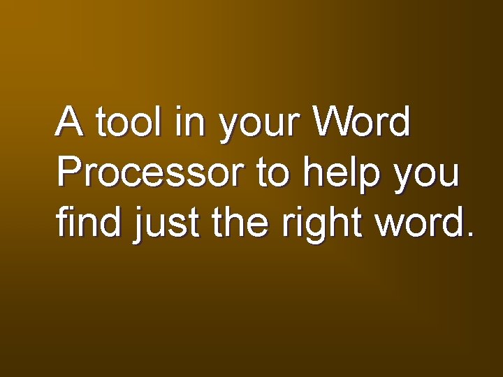 A tool in your Word Processor to help you find just the right word.