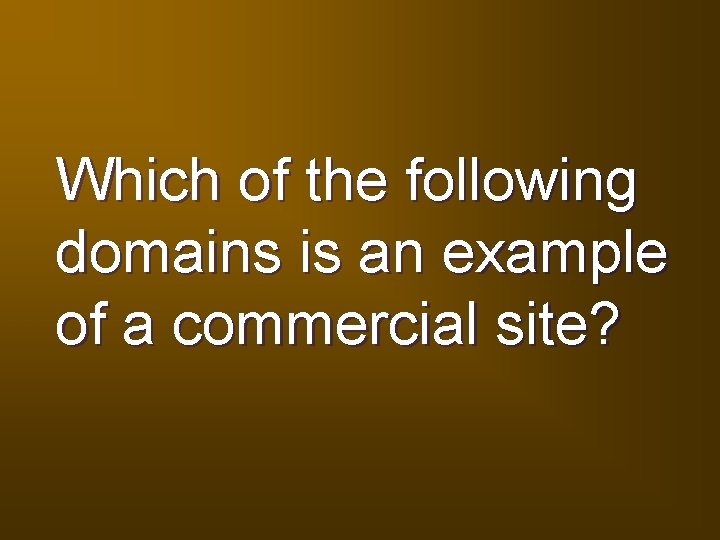 Which of the following domains is an example of a commercial site? 