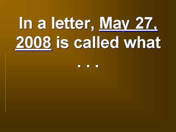 In a letter, May 27, 2008 is called what. . . 
