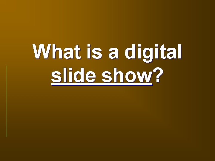 What is a digital slide show? 