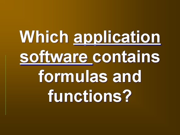Which application software contains formulas and functions? 
