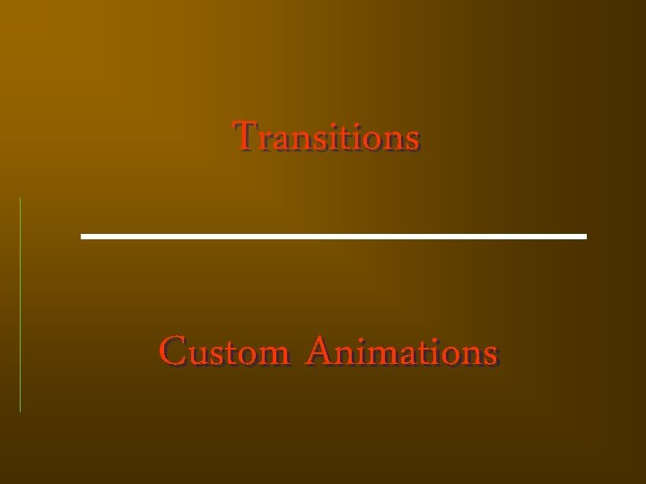 Transitions Custom Animations 