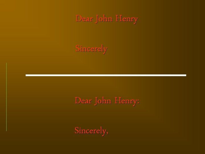 Dear John Henry Sincerely Dear John Henry: Sincerely, 