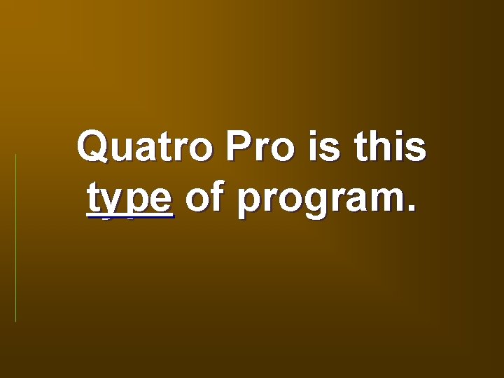 Quatro Pro is this type of program. 
