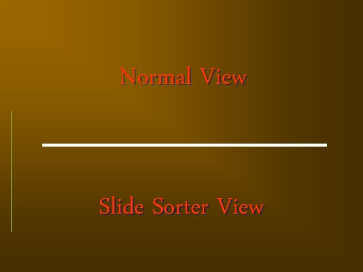 Normal View Slide Sorter View 