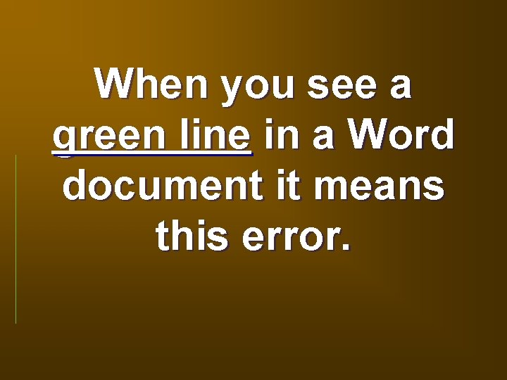 When you see a green line in a Word document it means this error.