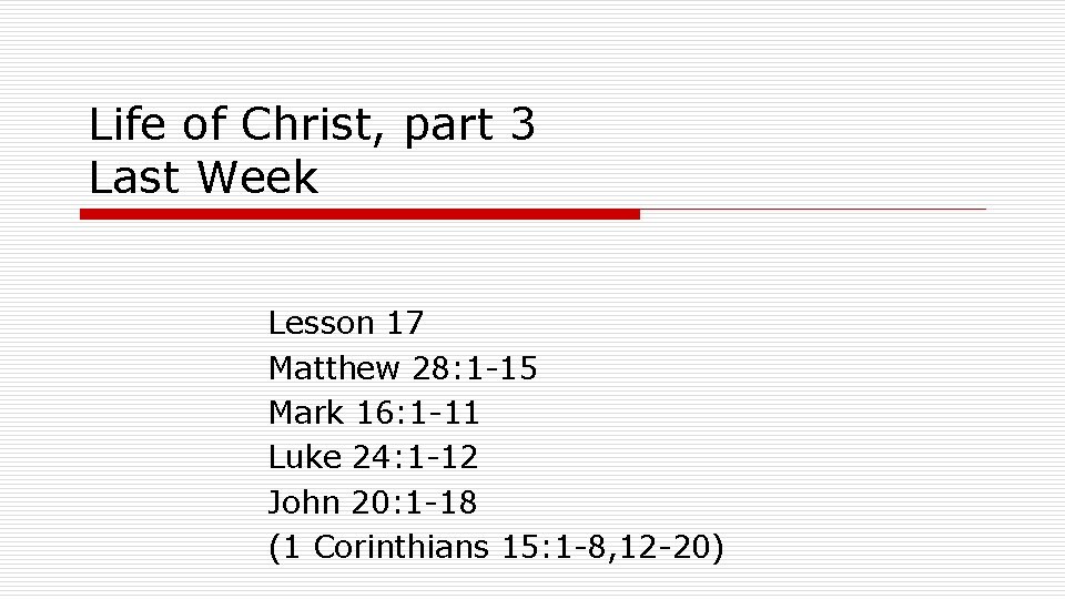 Life of Christ, part 3 Last Week Lesson 17 Matthew 28: 1 -15 Mark