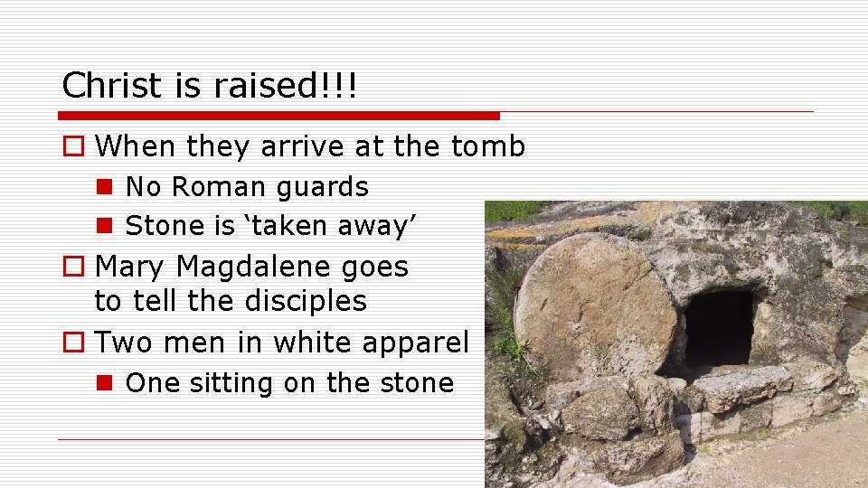 Christ is raised!!! o When they arrive at the tomb n No Roman guards