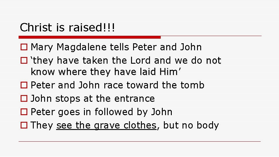 Christ is raised!!! o Mary Magdalene tells Peter and John o ‘they have taken