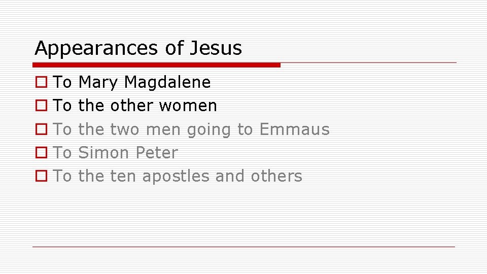 Appearances of Jesus o To o To Mary Magdalene the other women the two