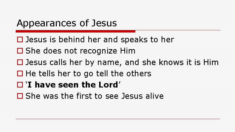 Appearances of Jesus o Jesus is behind her and speaks to her o She