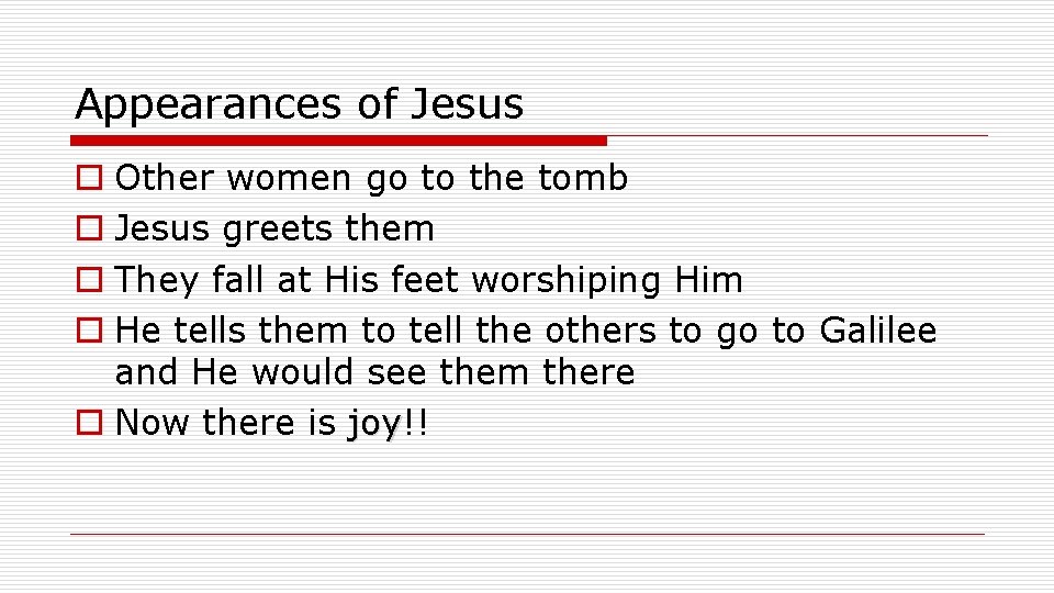 Appearances of Jesus o Other women go to the tomb o Jesus greets them