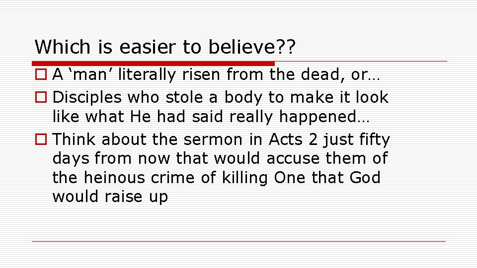 Which is easier to believe? ? o A ‘man’ literally risen from the dead,