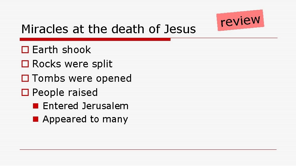 Miracles at the death of Jesus o Earth shook o Rocks were split o