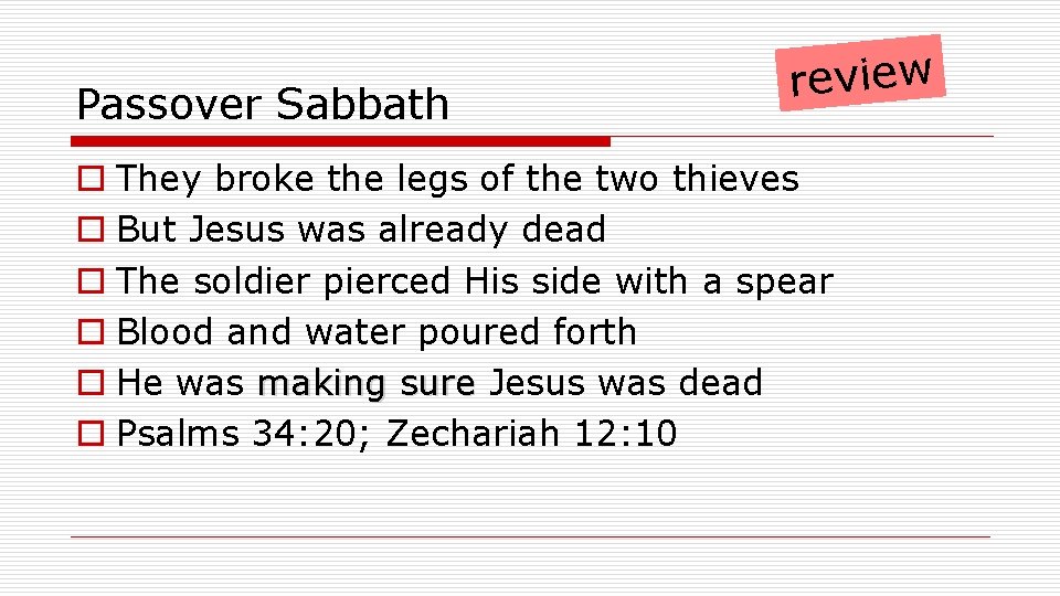 Passover Sabbath review o They broke the legs of the two thieves o But