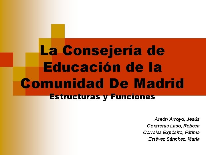 La Consejería de Educación de la Comunidad De Madrid Estructuras y Funciones Antón Arroyo,