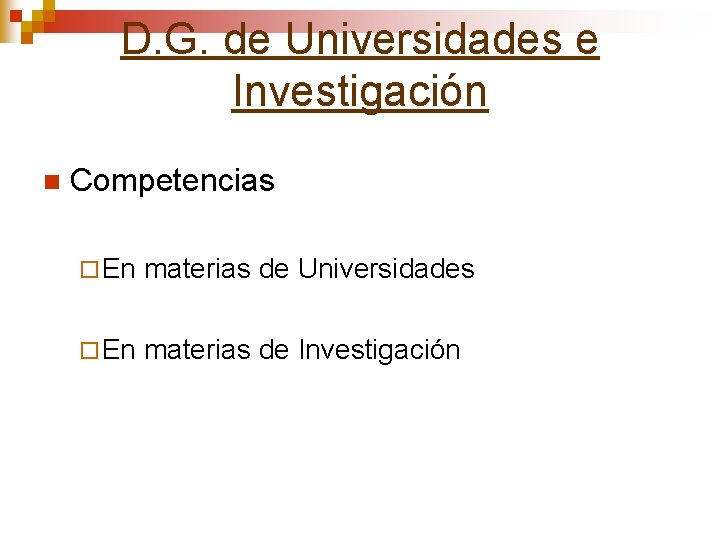 D. G. de Universidades e Investigación n Competencias ¨ En materias de Universidades ¨