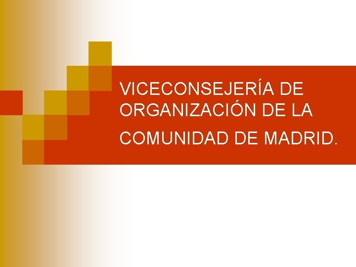 VICECONSEJERÍA DE ORGANIZACIÓN DE LA COMUNIDAD DE MADRID. 