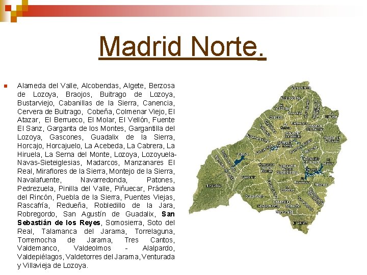 Madrid Norte. n Alameda del Valle, Alcobendas, Algete, Berzosa de Lozoya, Braojos, Buitrago de